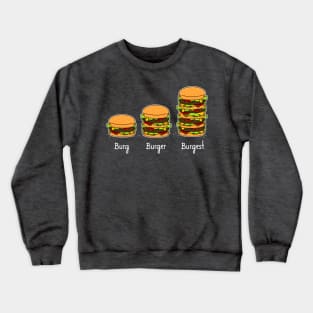 Burger explained: Burg. Burger. Burgest Crewneck Sweatshirt